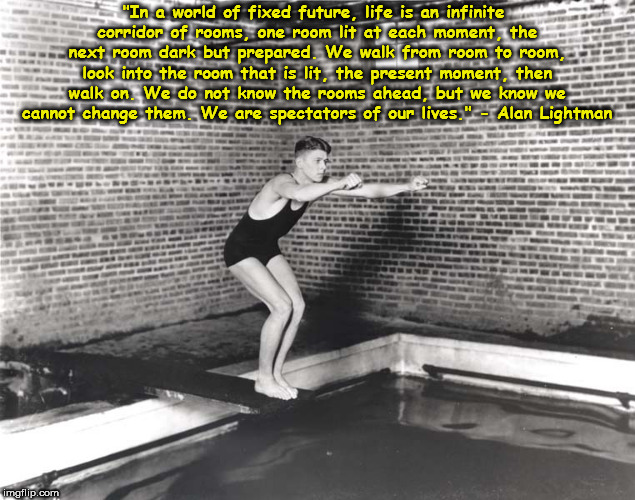 infinite corridors of a fixed future bring all the mysteries we can never change lightman ronald reagan diving board jpg