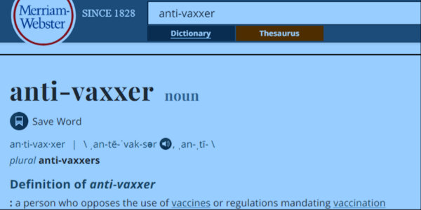 Merriam-Webster defines “anti-vaxxer” as “a person who opposes … regulations mandating vaccination”…